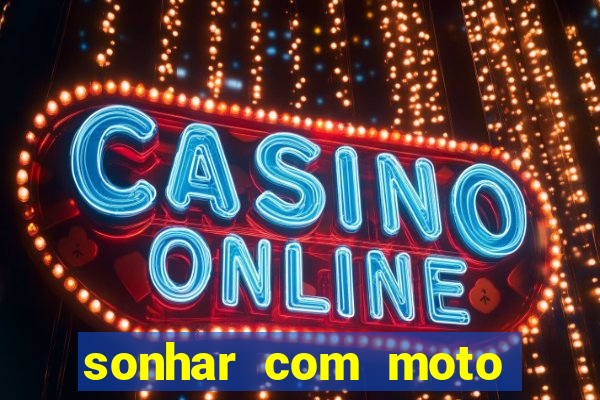 sonhar com moto roubada jogo do bicho